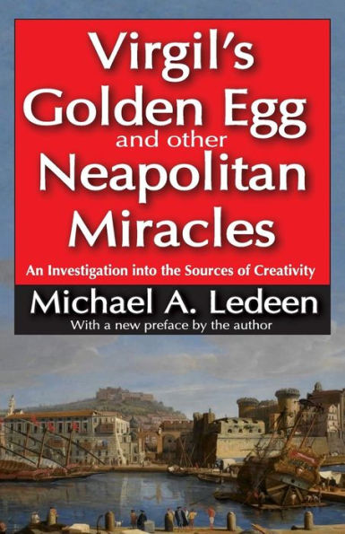 Virgil's Golden Egg And Other Neapolitan Miracles: An Investigation Into The Sources Of Creativity