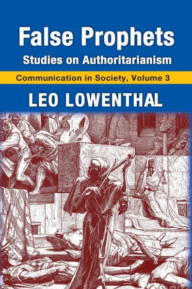 False Prophets: Studies On Authoritarianism (Communication In Society Series)
