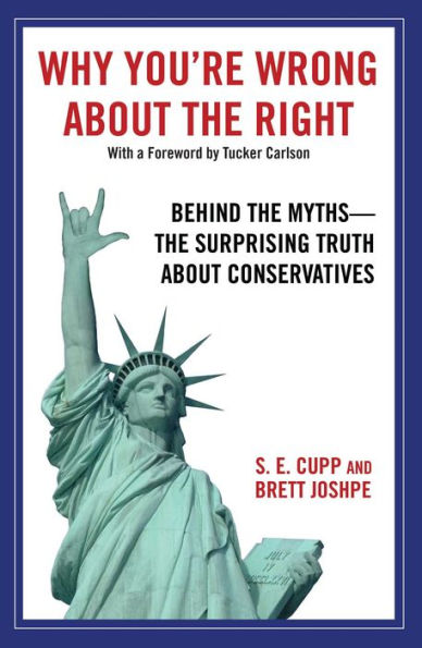 Why You'Re Wrong About The Right: Behind The Myths: The Surprising Truth About Conservatives