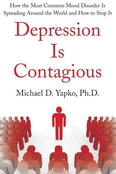 Depression Is Contagious: How The Most Common Mood Disorder Is Spreading Around The World And How To Stop It