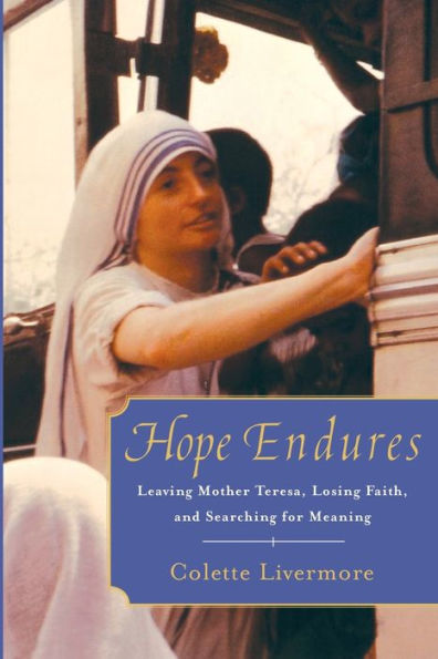 Hope Endures: Leaving Mother Teresa, Losing Faith, And Searching For Meaning