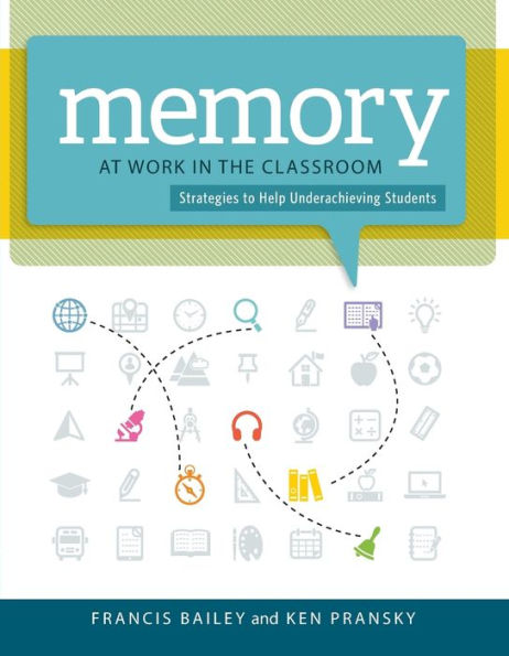 Memory At Work In The Classroom:: Strategies To Help Underachieving Students