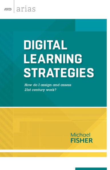 Digital Learning Strategies: How Do I Assign And Assess 21St Century Work? (Ascd Arias)