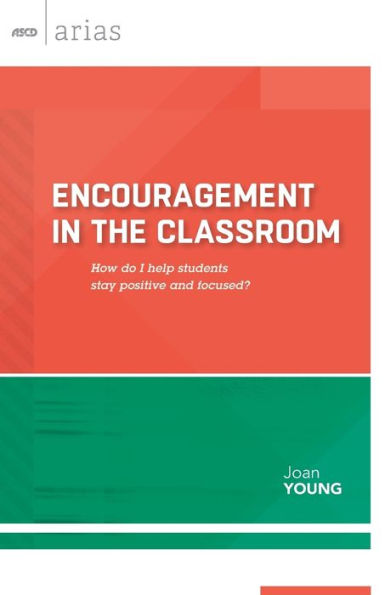 Encouragement In The Classroom: How Do I Help Students Stay Positive And Focused? (Ascd Arias)