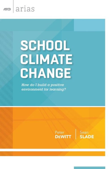 School Climate Change: How Do I Build A Positive Environment For Learning? (Ascd Arias)