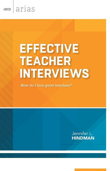 Effective Teacher Interviews: How Do I Hire Good Teachers? (Ascd Arias)