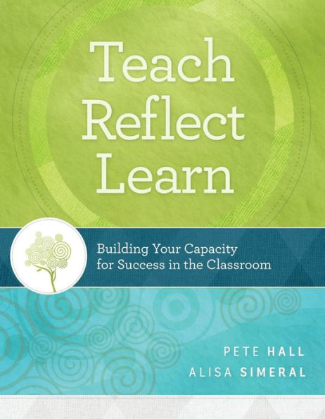 Teach, Reflect, Learn: Building Your Capacity For Success In The Classroom