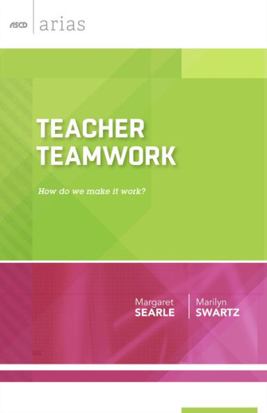 Teacher Teamwork: How Do We Make It Work? (Ascd Arias)