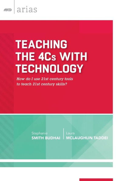 Teaching The 4Cs With Technology: How Do I Use 21St Century Tools To Teach 21St Century Skills? (Ascd Arias)