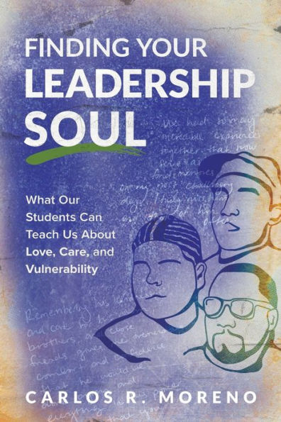 Finding Your Leadership Soul: What Our Students Can Teach Us About Love, Care, And Vulnerability
