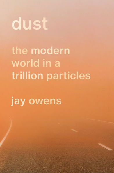 Dust: The Modern World In A Trillion Particles