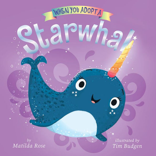 When You Adopt a Starwhal: (A When You Adopt... Book)