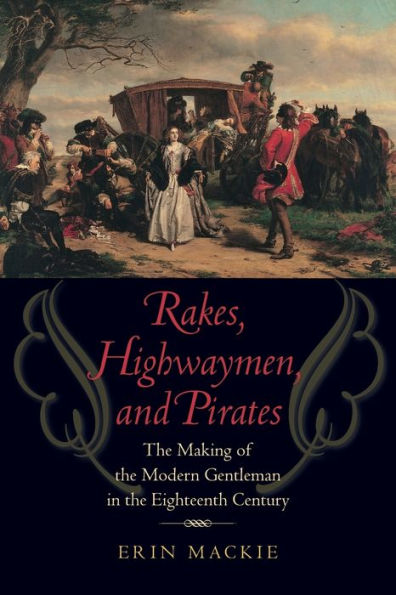 Rakes, Highwaymen, And Pirates: The Making Of The Modern Gentleman In The Eighteenth Century