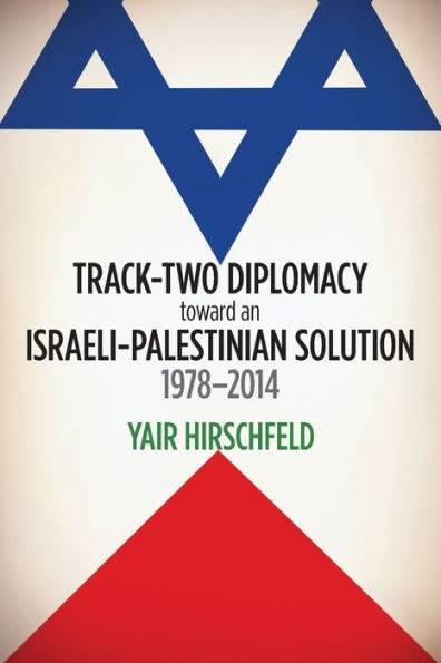 Track-Two Diplomacy Toward An Israeli-Palestinian Solution, 1978-2014