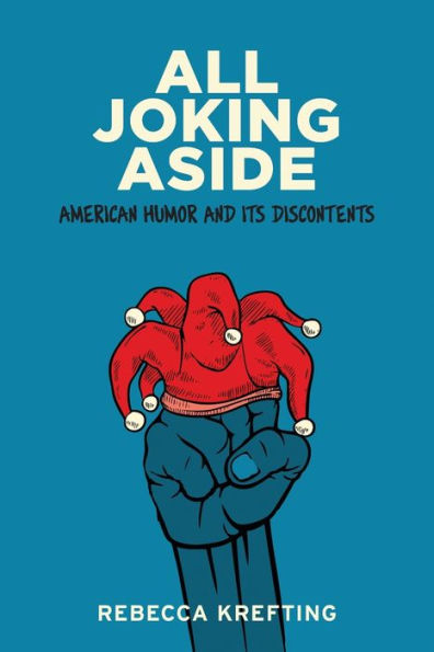 All Joking Aside: American Humor And Its Discontents