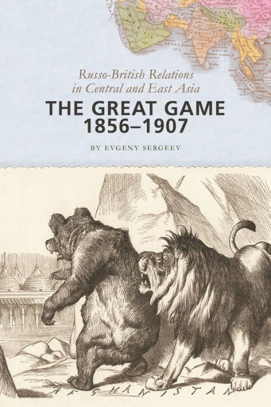 The Great Game, 1856?907: Russo-British Relations In Central And East Asia