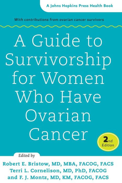 A Guide To Survivorship For Women Who Have Ovarian Cancer (A Johns Hopkins Press Health Book)