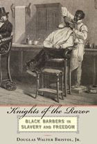 Knights Of The Razor: Black Barbers In Slavery And Freedom