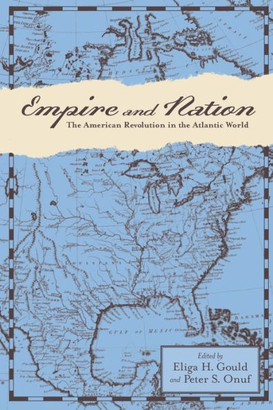 Empire And Nation: The American Revolution In The Atlantic World (Anglo-America In The Transatlantic World)