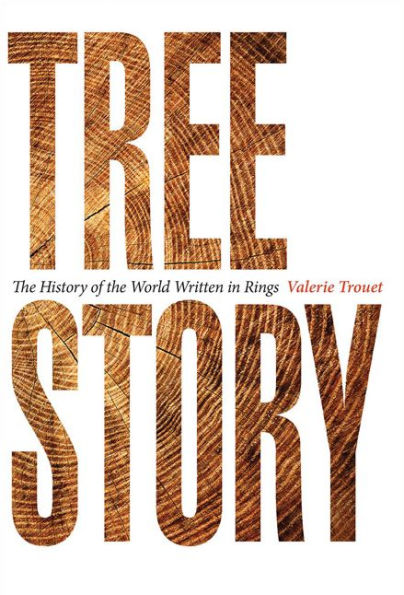 Tree Story: The History Of The World Written In Rings