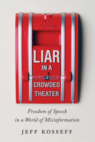 Liar In A Crowded Theater: Freedom Of Speech In A World Of Misinformation