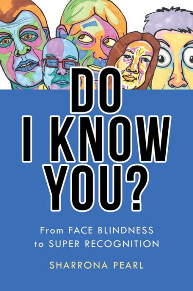 Do I Know You?: From Face Blindness To Super Recognition