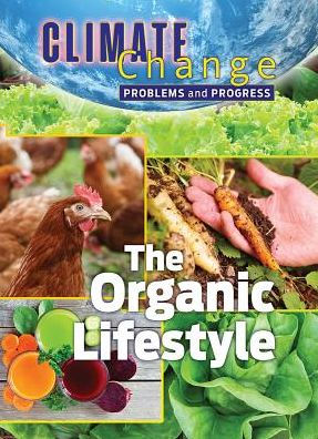 The Organic Lifestyle (Climate Change: Problems And Progress)