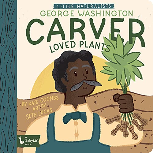 Little Naturalists George Washington Carver Loved Plants (Babylit)