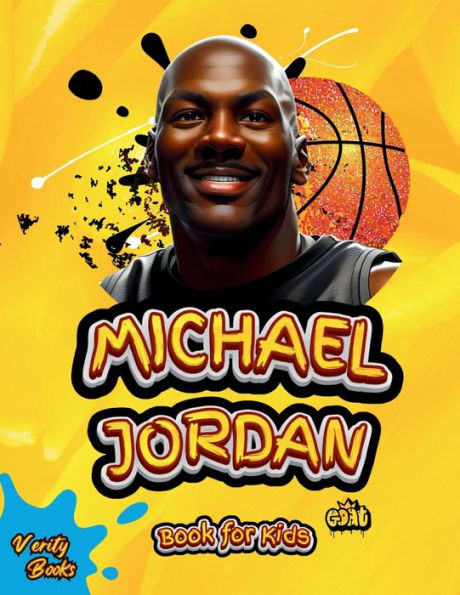 Michael Jordan Book For Kids: The Ultimate Biography Of The Greatest Of All Time Michael Jordan, For Basketball Lovers. With Top Notch- Colored Pages And Pictures. (Legends For Kids)