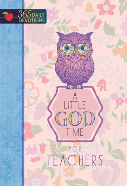 A Little God Time For Teachers: 365 Daily Devotions (Hardcover) ?Motivational Devotions For Teachers, Perfect Gift For Teacher Appreciation Day, Birthdays, Holidays, And More