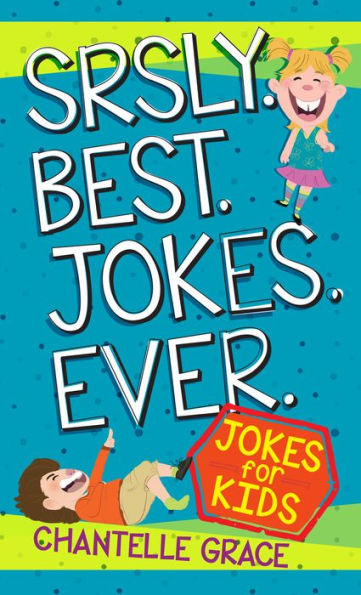 Srsly Best Jokes Ever: Jokes For Kids (Joke Books)