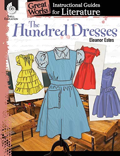 The Hundred Dresses: An Instructional Guide For Literature - Novel Study Guide For Elementary School Literature With Close Reading And Writing Activities (Great Works Classroom Resource)