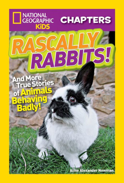 National Geographic Kids Chapters: Rascally Rabbits!: And More True Stories Of Animals Behaving Badly (Ngk Chapters)