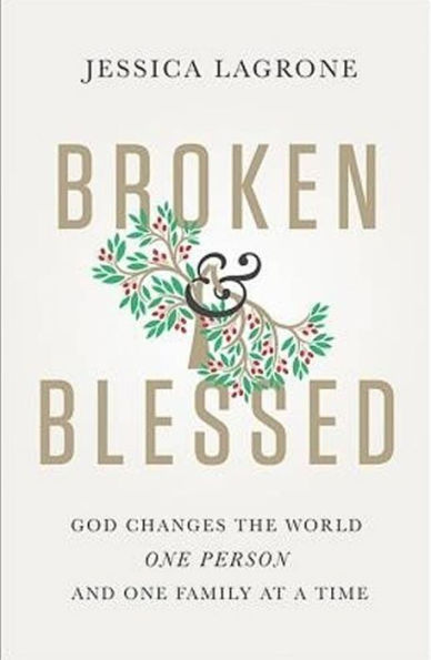 Broken & Blessed: God Changes The World One Person And One Family At A Time (Broken And Blessed)