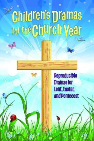 Children's Dramas For The Church Year: Reproducible Dramas For Lent, Easter, And Pentecost