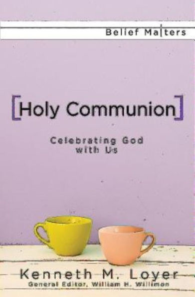 Holy Communion: Celebrating God With Us (Belief Matters)
