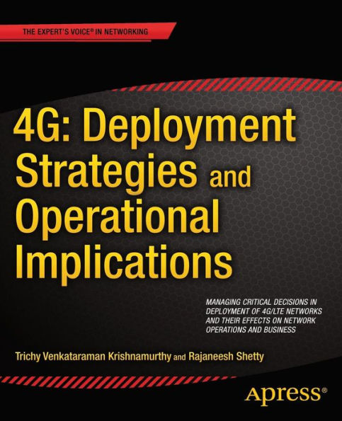 4G: Deployment Strategies And Operational Implications: Managing Critical Decisions In Deployment Of 4G/Lte Networks And Their Effects On Network Operations And Business