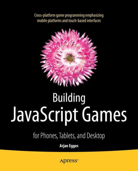 Building Javascript Games: For Phones, Tablets, And Desktop