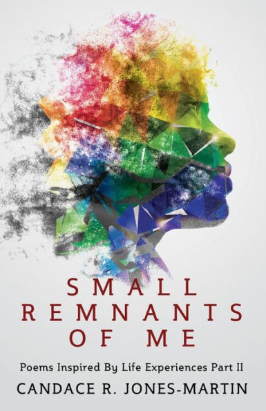 Small Remnants Of Me: Poems Inspired By Life Experiences Part Ii