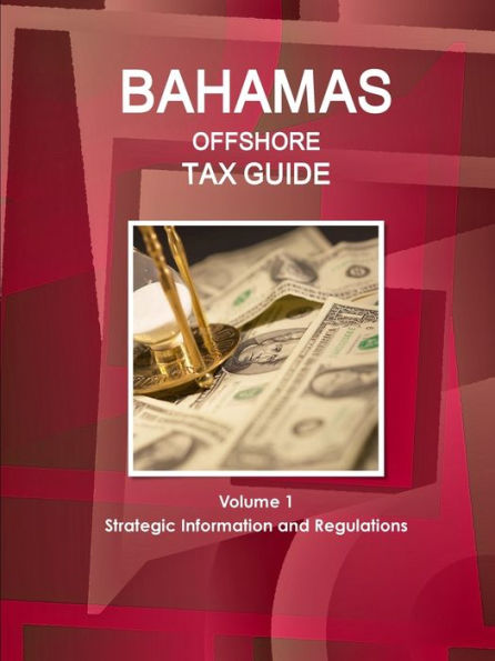 Bahamas Offshore Tax Guide Volume 1 Strategic Information And Regulations (World Strategic And Business Information Library)