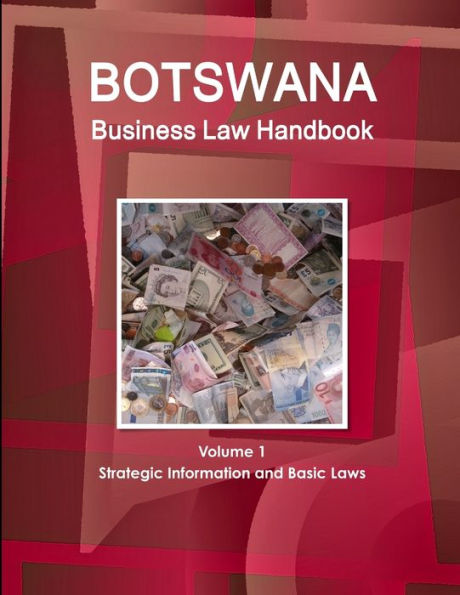 Botswana Business Law Handbook Volume 1 Strategic Information And Basic Laws (World Strategic And Business Information Library)