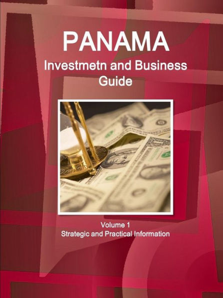 Panama Investment And Business Guide Volume 1 Strategic And Practical Information (World Strategic And Business Information Library)