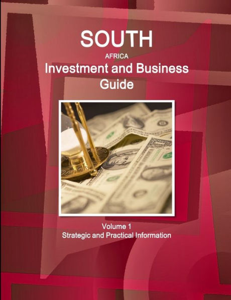 South Africa Investment And Business Guide Volume 1 Strategic And Practical Information (World Strategic And Business Information Library)