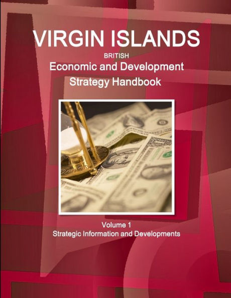 Virgin Islands Economic And Development Strategy Handbook Volume 1 Strategic Information And Developments (World Strategic And Business Information Library)