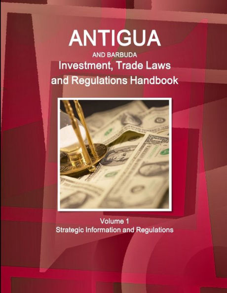 Antigua And Barbuda Investment, Trade Laws And Regulations Handbook Volume 1 Strategic Information And Regulations (World Law Business Library)