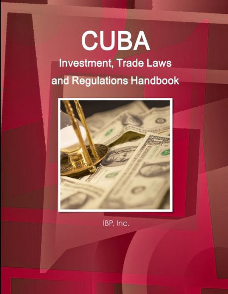 Cuba Investment, Trade Laws And Regulations Handbook Volume 1 Strategic Information And Basic Laws (World Law Business Library)