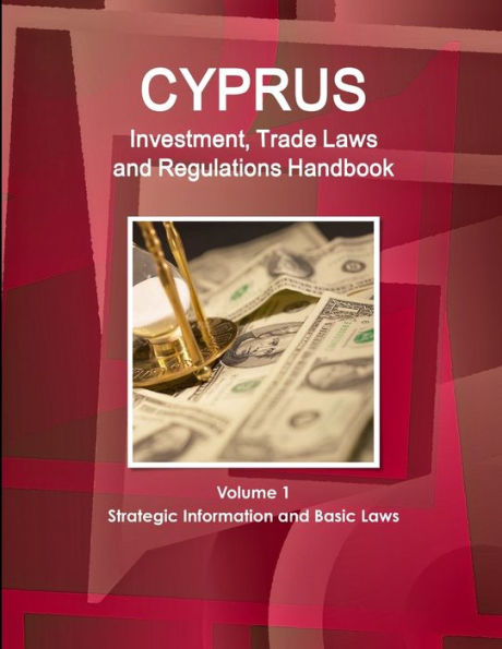 Cyprus Investment, Trade Laws And Regulations Handbook Volume 1 Strategic Information And Basic Laws (World Law Business Library)