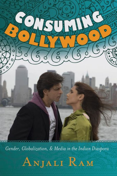 Consuming Bollywood: Gender, Globalization And Media In The Indian Diaspora