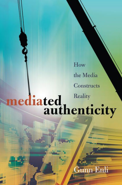Mediated Authenticity: How The Media Constructs Reality