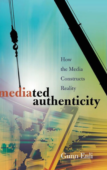Mediated Authenticity: How The Media Constructs Reality